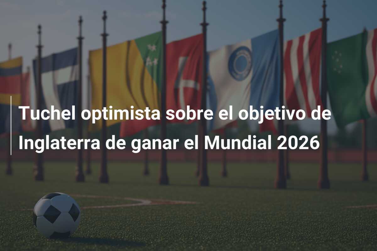 Tuchel optimista sobre el objetivo de Inglaterra de ganar el Mundial 2026