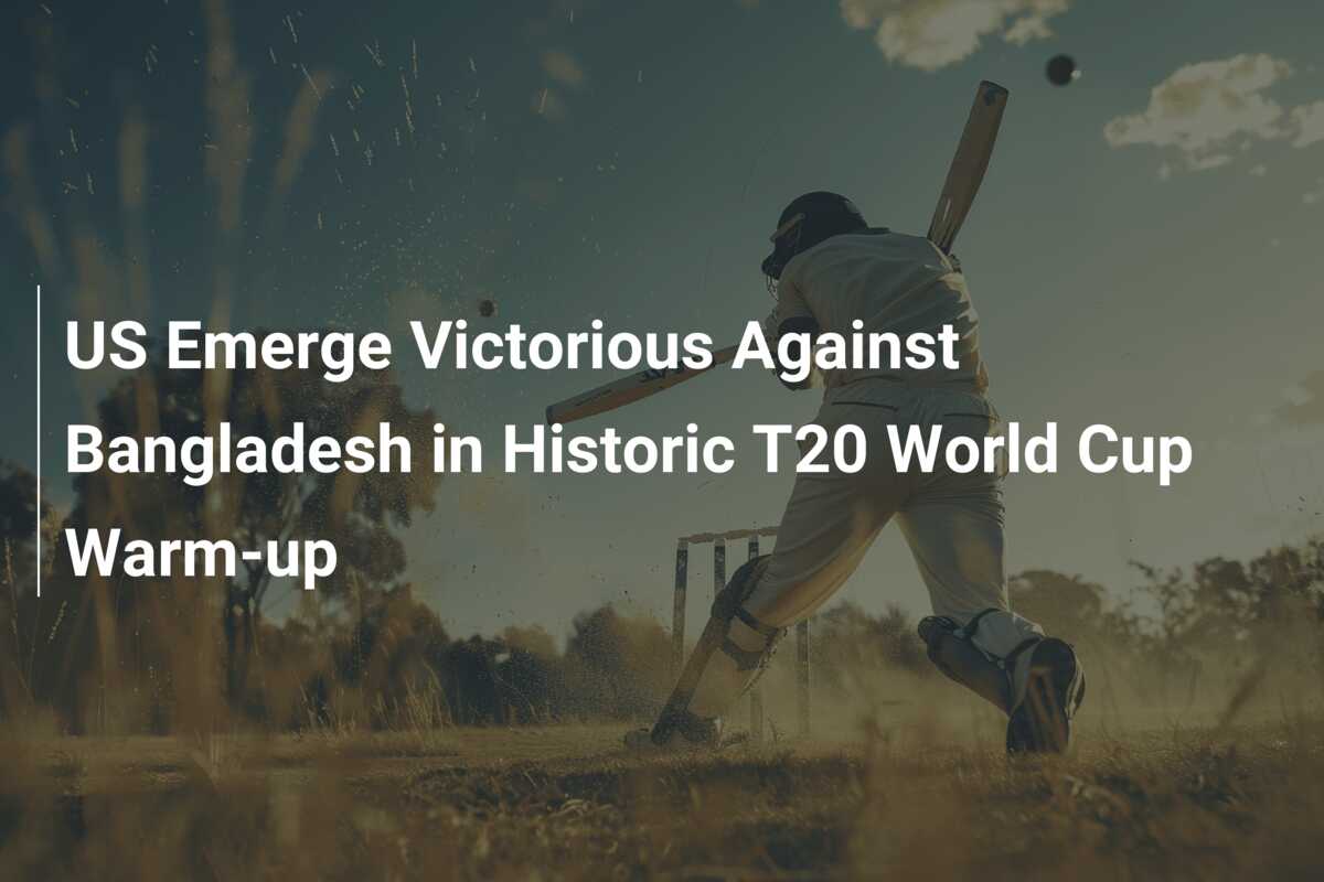 US Emerge Victorious Against Bangladesh in Historic T20 World Cup Warm ...