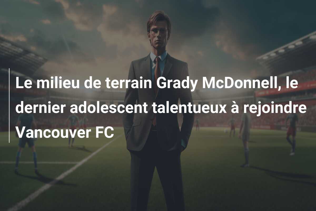 Le milieu de terrain Grady McDonnell, le dernier adolescent talentueux à rejoindre Vancouver FC