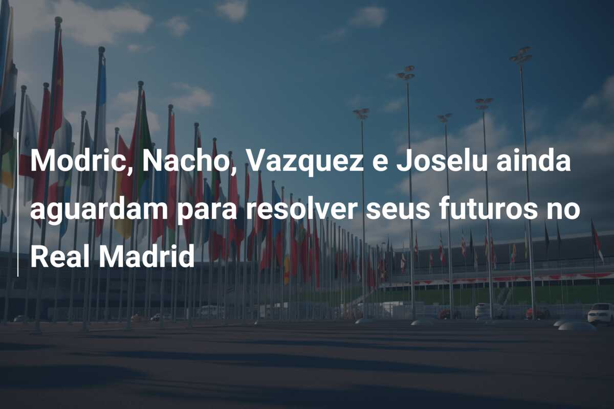 Modric, Nacho, Vazquez e Joselu ainda aguardam para resolver seus futuros no Real Madrid