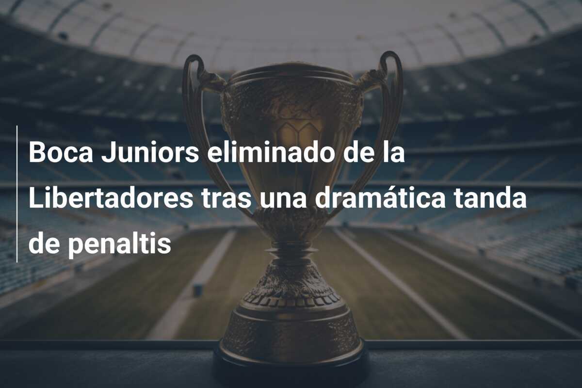 Boca Juniors eliminado de la Libertadores tras una dramática tanda de penaltis