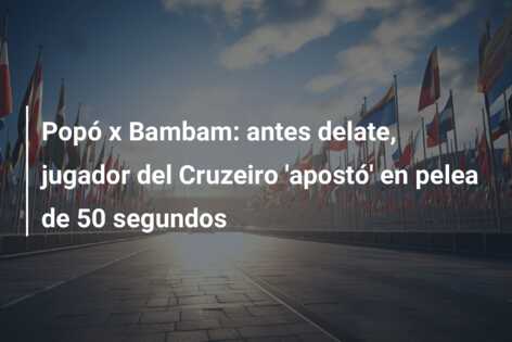 Popó x Bambam: antes delate, jugador del Cruzeiro ‘apostó’ en pelea de 50 segundos