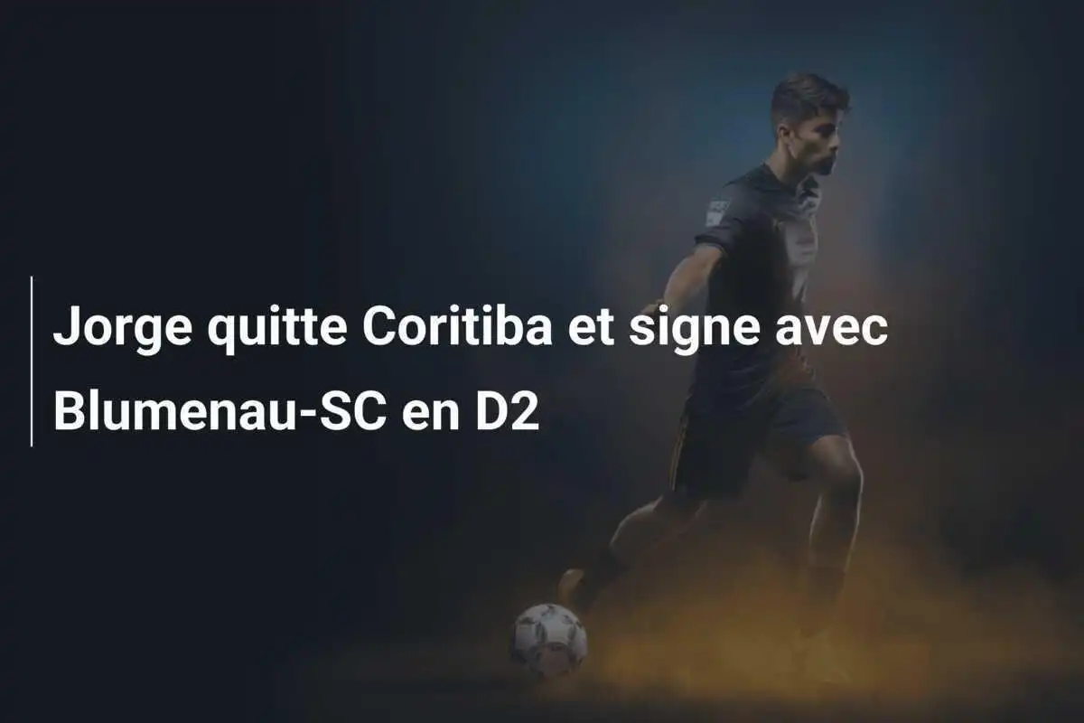Jorge quitte Coritiba et signe avec Blumenau-SC en D2