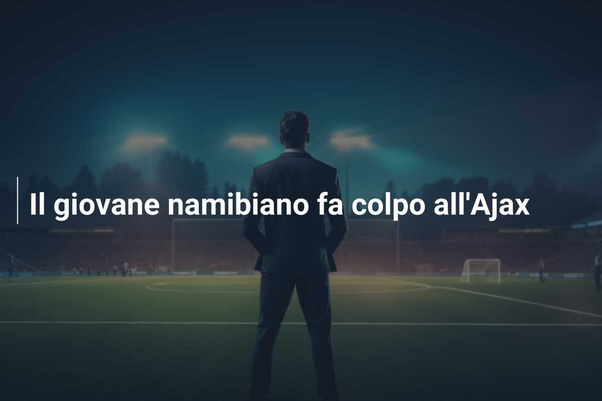 Il giovane namibiano fa colpo all'Ajax