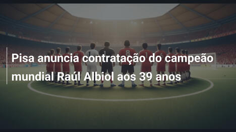 Pisa anuncia contratação do campeão mundial Raúl Albiol aos 39 anos