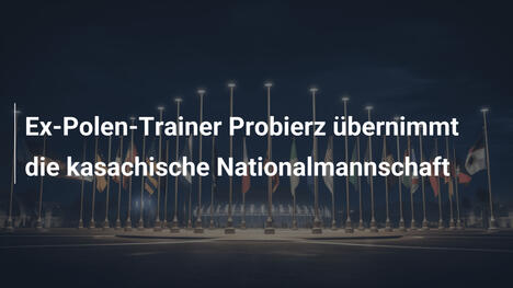 Ex-Polen-Trainer Probierz übernimmt die kasachische Nationalmannschaft