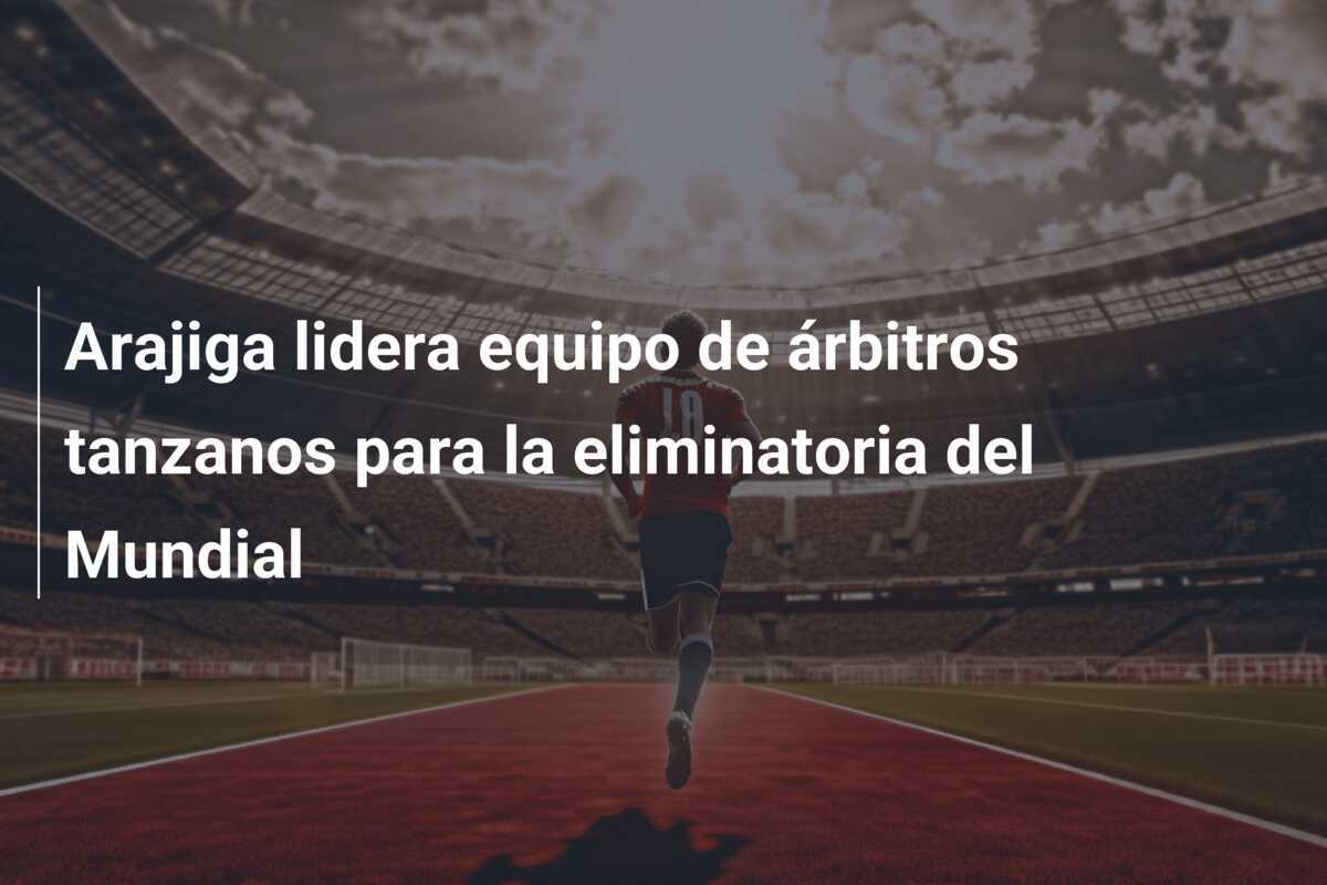 Arajiga lidera equipo de árbitros tanzanos para la eliminatoria del Mundial