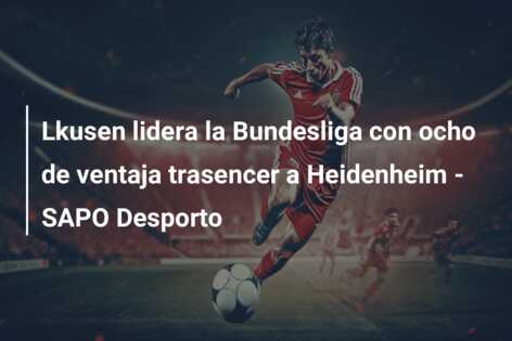 Lkusen lidera la Bundesliga con ocho de ventaja trasencer a Heidenheim – SAPO Desporto
