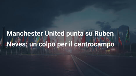 Manchester United punta su Ruben Neves: un colpo per il centrocampo