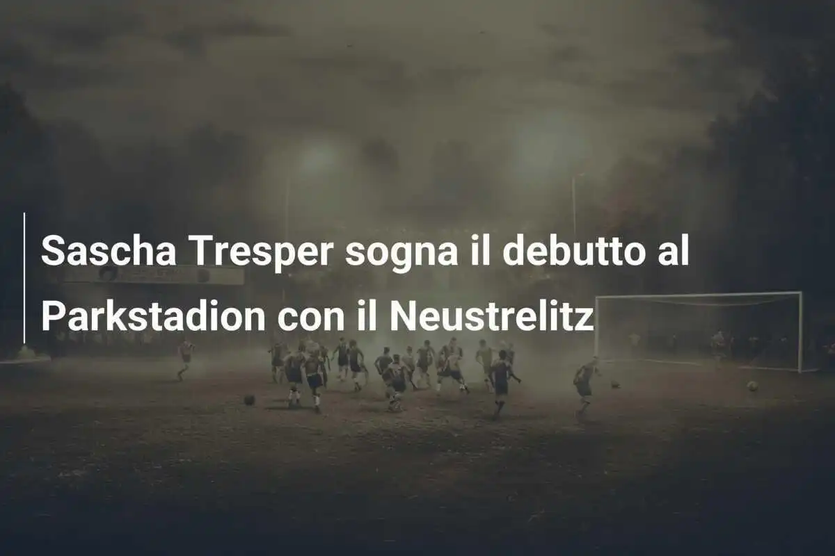 Sascha Tresper sogna il debutto al Parkstadion con il Neustrelitz