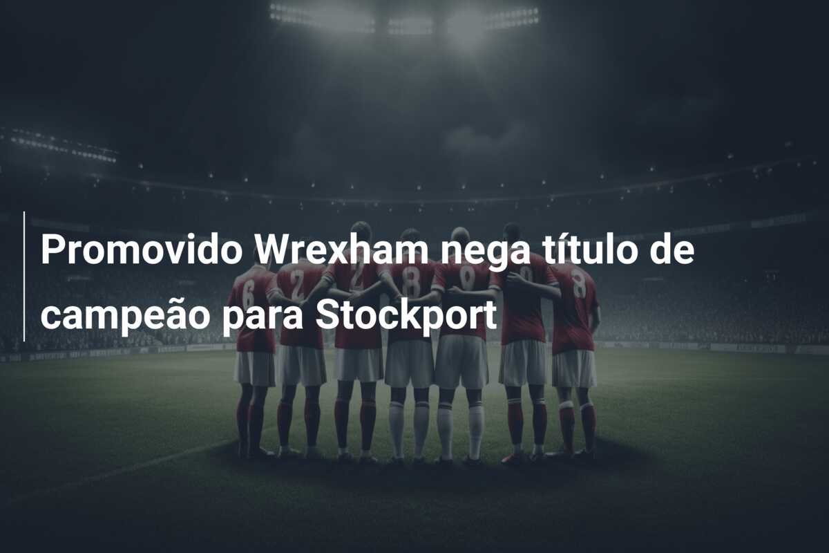 Promovido Wrexham nega título de campeão para Stockport