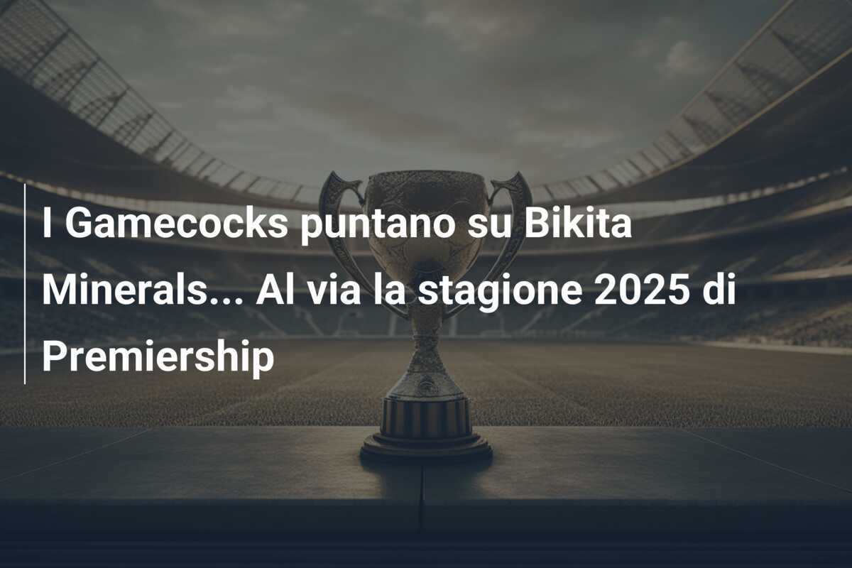 I Gamecocks puntano su Bikita Minerals... Al via la stagione 2025 di Premiership