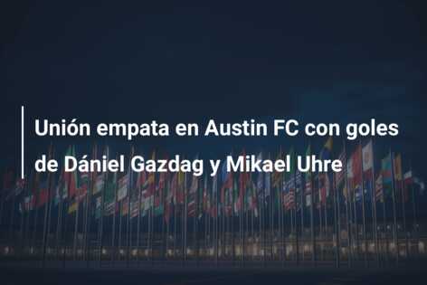Unión empata en Austin FC con goles de Dániel Gazdag y Mikael Uhre