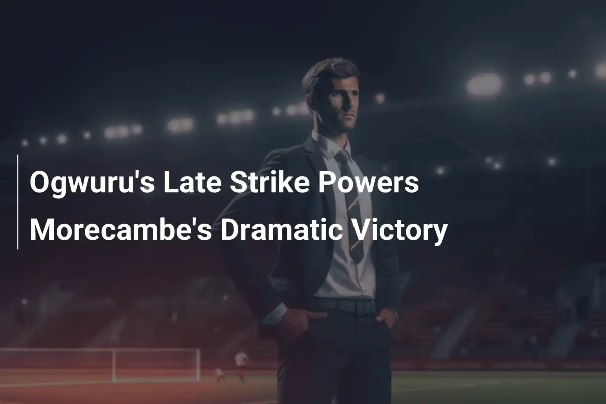 Il Colpo Vincente di Ogwuru per la Vittoria Drammatica del Morecambe