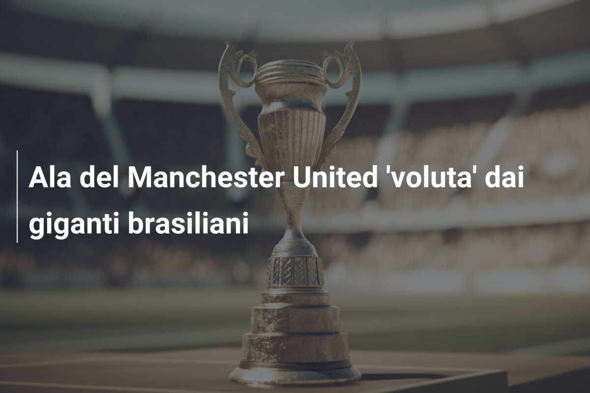 Ala del Manchester United ‘voluta’ dai giganti brasiliani