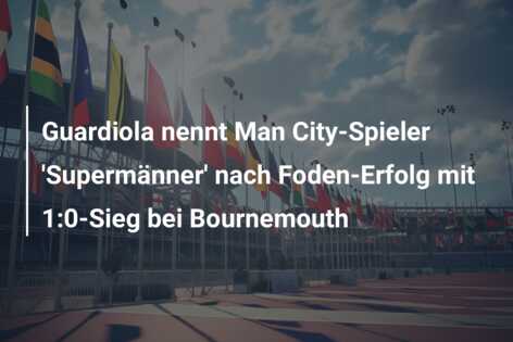 Guardiola nennt Man City-Spieler ‘Supermänner’ nach Foden-Erfolg mit 1:0-Sieg bei Bournemouth