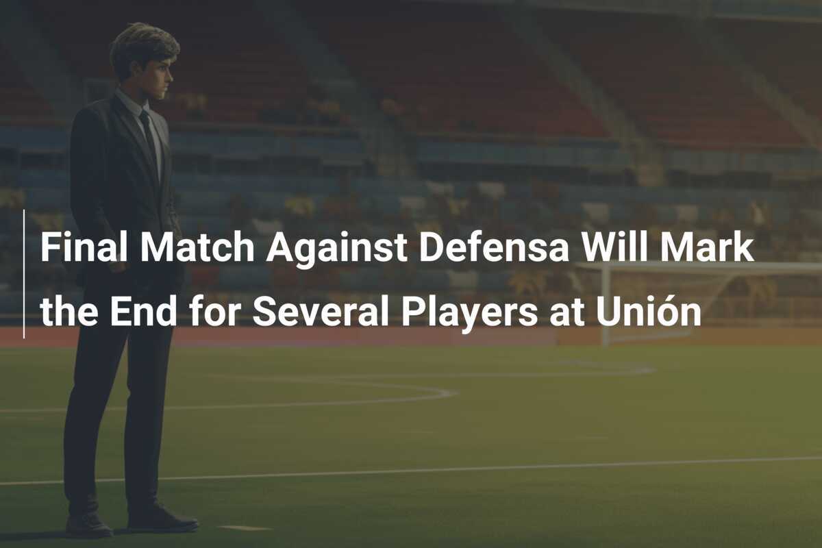 การแข่งขันนัดชิงชนะเลิศกับ Defensa จะเป็นจุดสิ้นสุดสำหรับนักเตะหลายคนที่ Unión