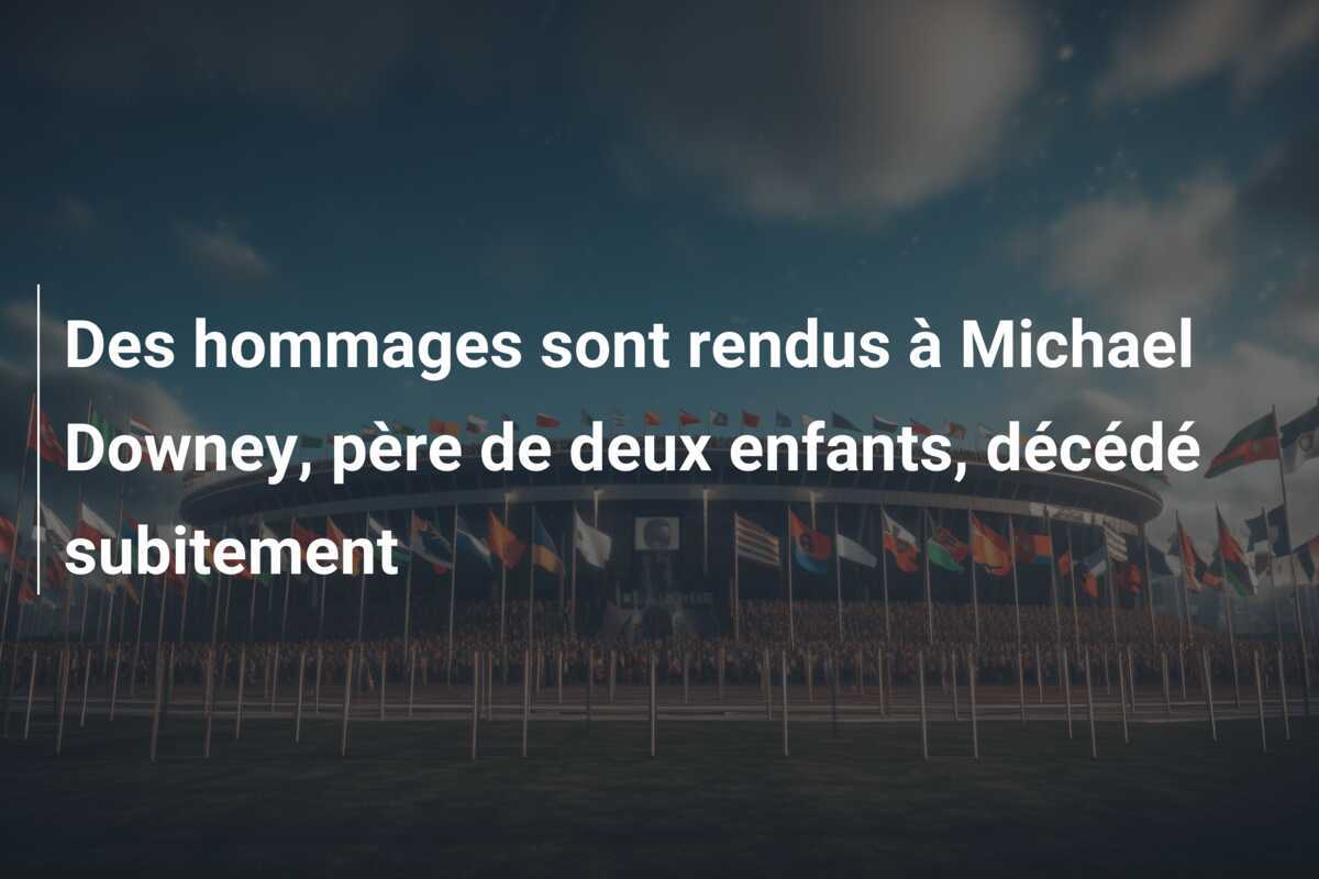 Des hommages sont rendus à Michael Downey, père de deux enfants, décédé subitement