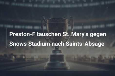 Preston-F tauschen St. Mary’s gegen Snows Stadium nach Saints-Absage