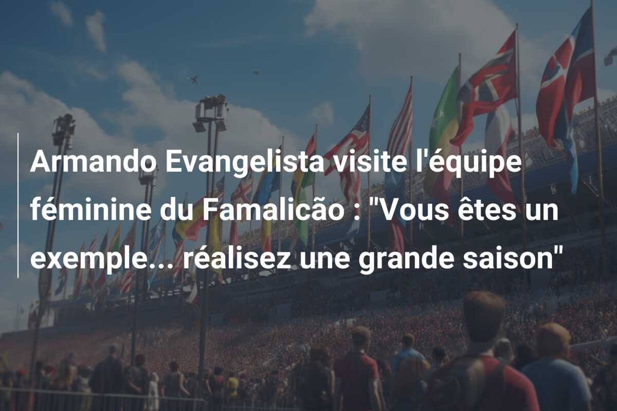Armando Evangelista visite l’équipe féminine du Famalicão : “Vous êtes un exemple… réalisez une grande saison”