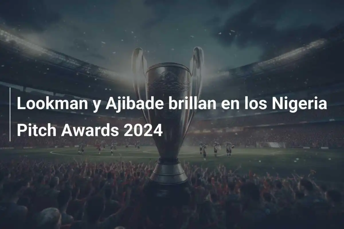 Lookman y Ajibade brillan en los Nigeria Pitch Awards 2024