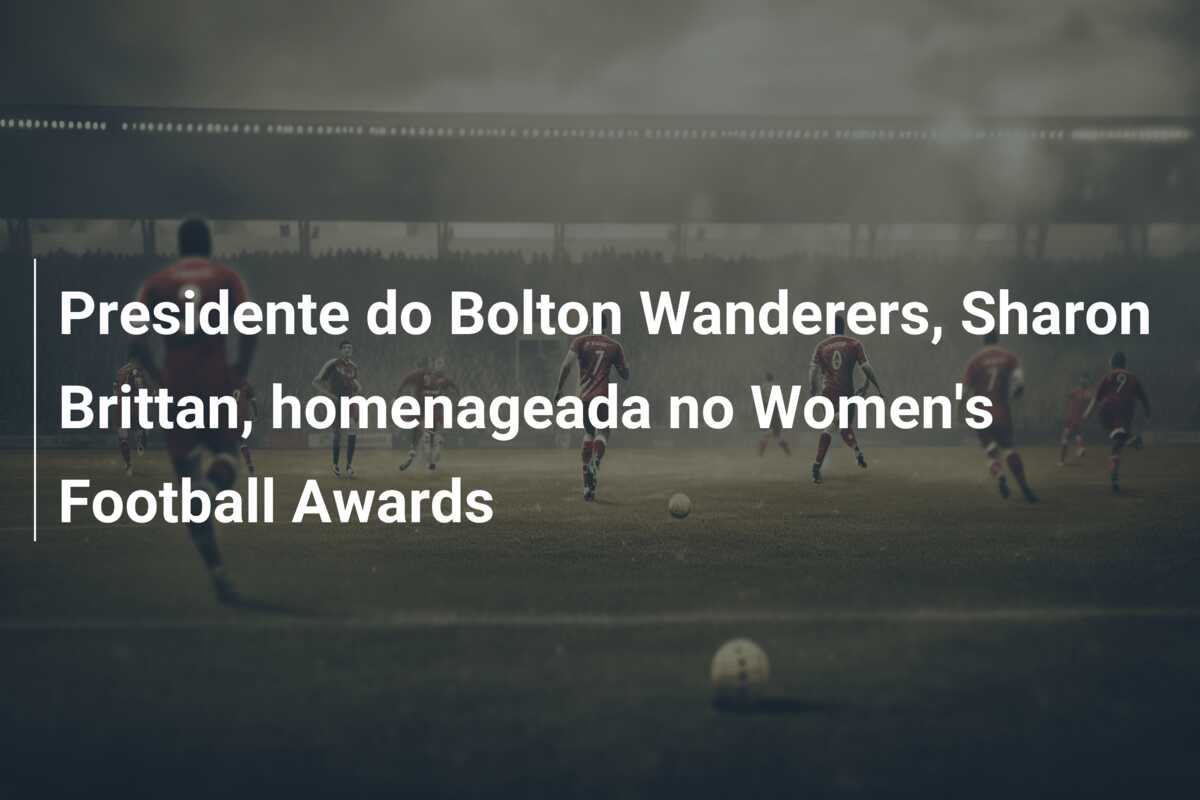 Presidente do Bolton Wanderers, Sharon Brittan, homenageada no Women’s Football Awards
