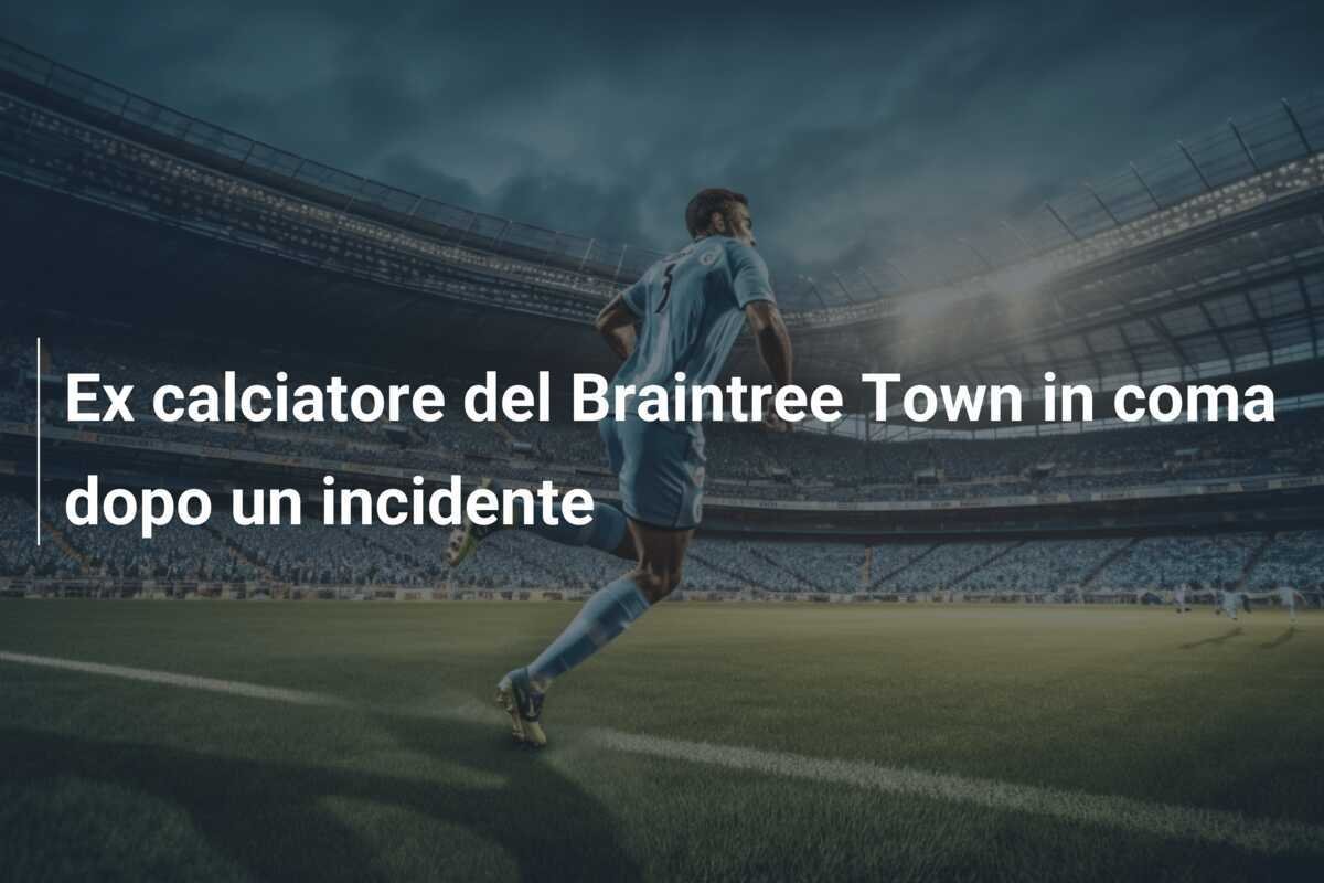 Ex calciatore del Braintree Town in coma dopo un incidente