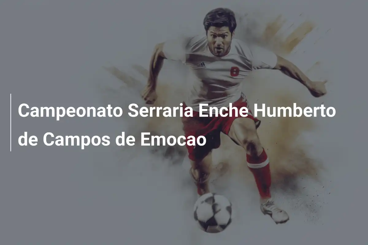 Campeonato Serraria Enche Humberto de Campos de Emocao