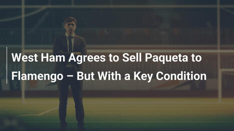 West Ham Accetta di Vendere Paqueta al Flamengo – con una Condizione