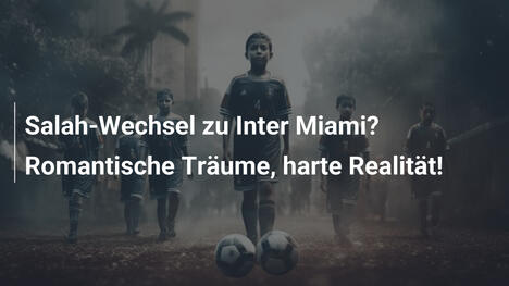 Salah-Wechsel zu Inter Miami? Romantische Träume, harte Realität!