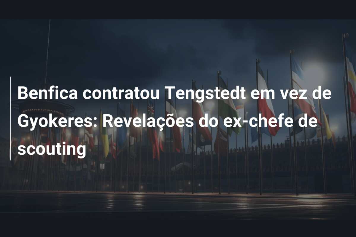 Benfica contratou Tengstedt em vez de Gyokeres: Revelações do ex-chefe de scouting