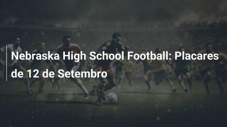 Nebraska High School Football: Placares de 12 de Setembro