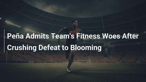 Peña Admits Team's Fitness Woes After Crushing Defeat to Blooming