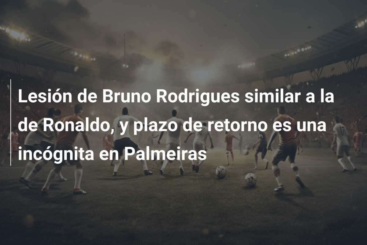 Lesión de Bruno Rodrigues similar a la de Ronaldo, y plazo de retorno es una incógnita en Palmeiras