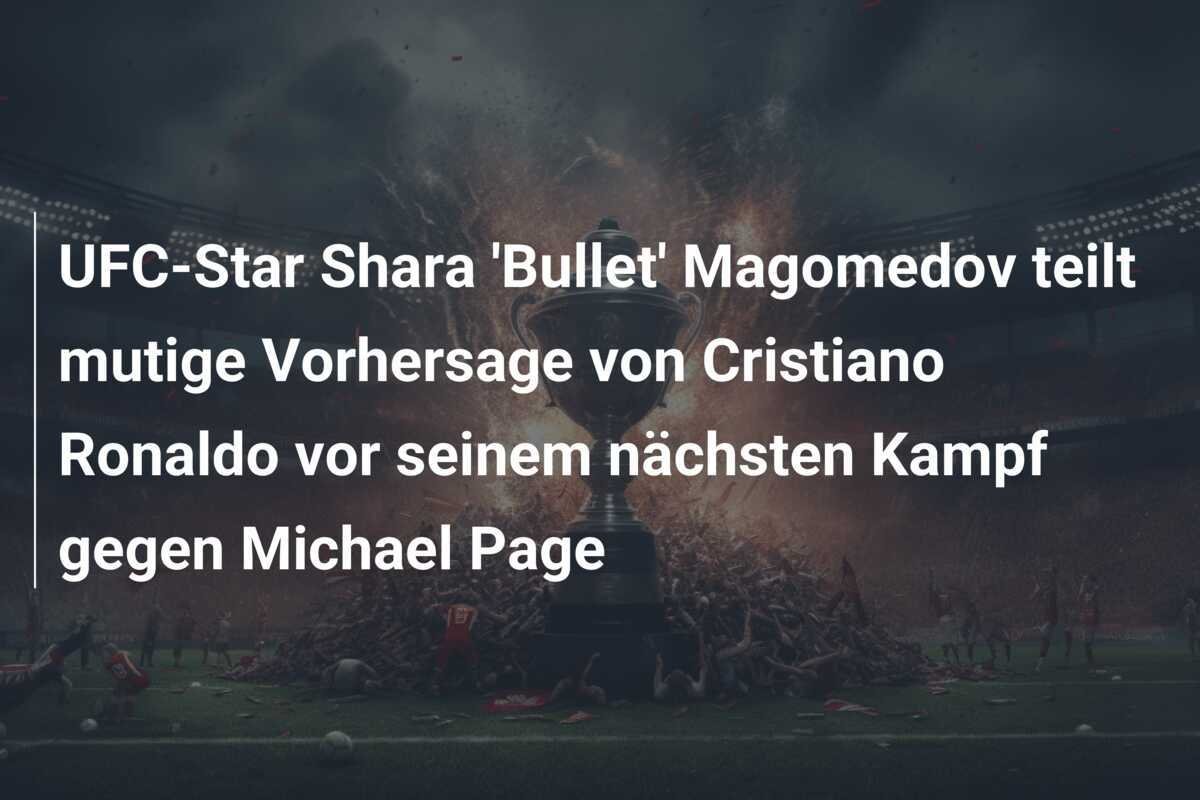 UFC-Star Shara 'Bullet' Magomedov teilt mutige Vorhersage von Cristiano Ronaldo vor seinem nächsten Kampf gegen Michael Page