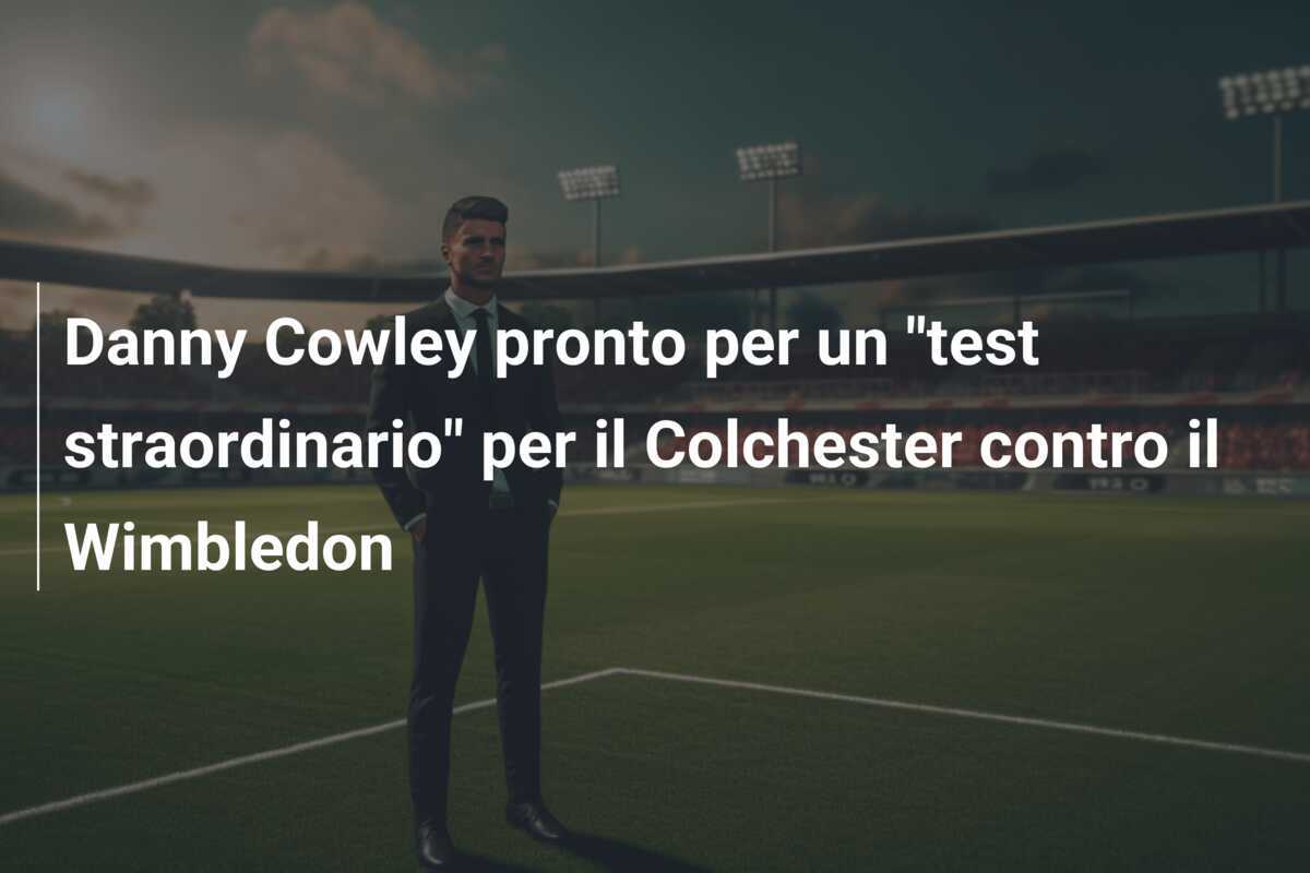 Danny Cowley pronto per un "test straordinario" per il Colchester contro il Wimbledon