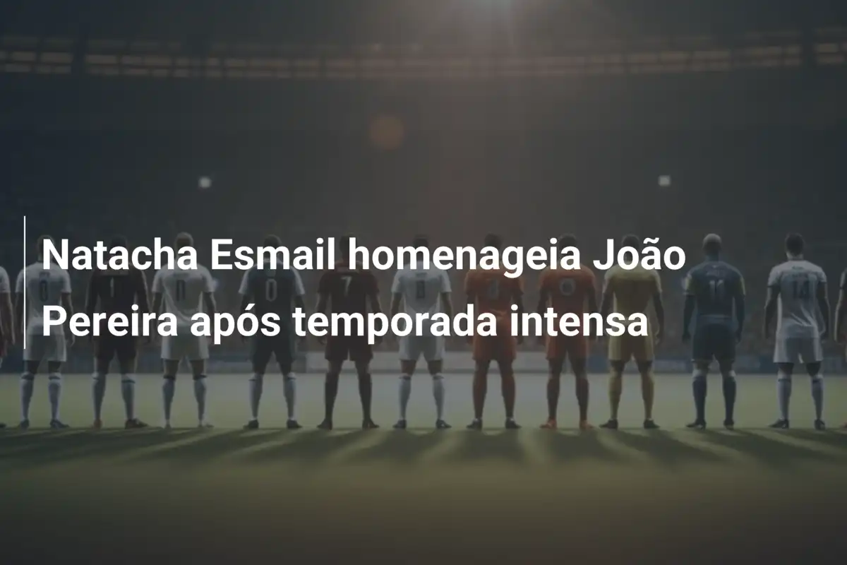 Natacha Esmail homenageia João Pereira após temporada intensa