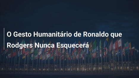 O Gesto Humanitário de Ronaldo que Rodgers Nunca Esquecerá
