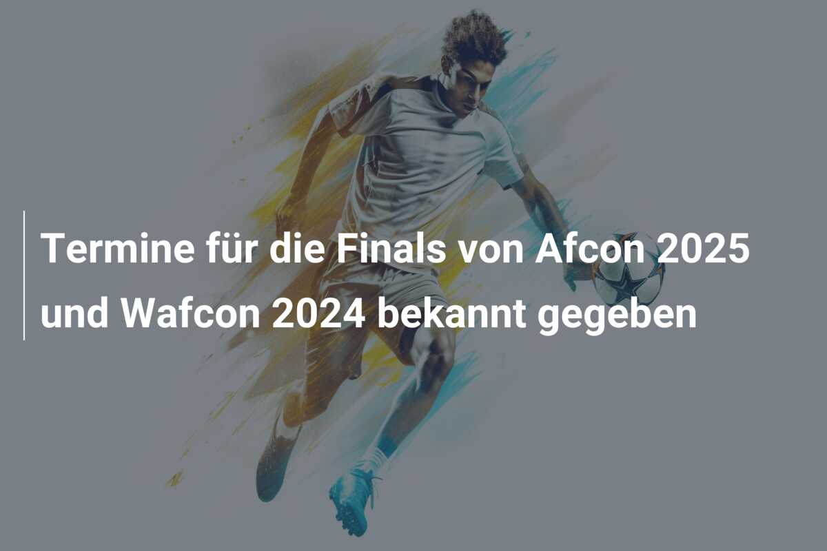 Termine für die Finals von Afcon 2025 und Wafcon 2024 bekannt gegeben