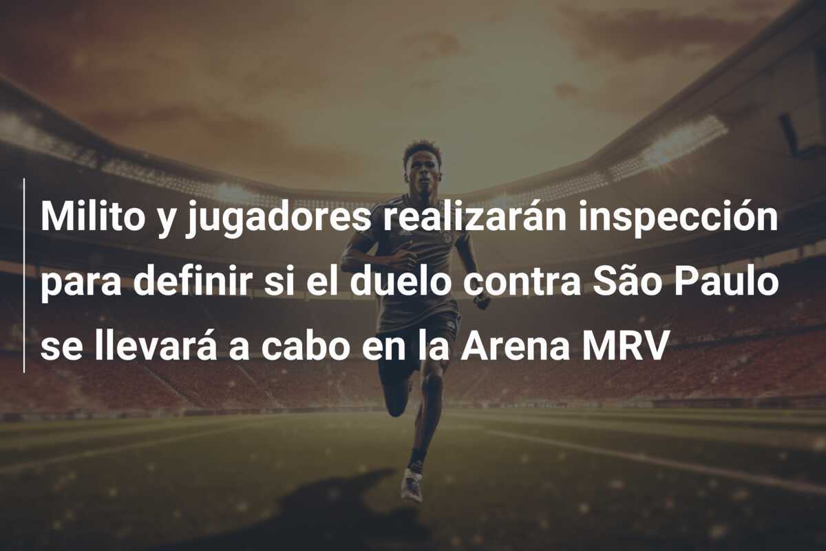 Milito y jugadores realizarán inspección para definir si el duelo contra São Paulo se llevará a cabo en la Arena MRV
