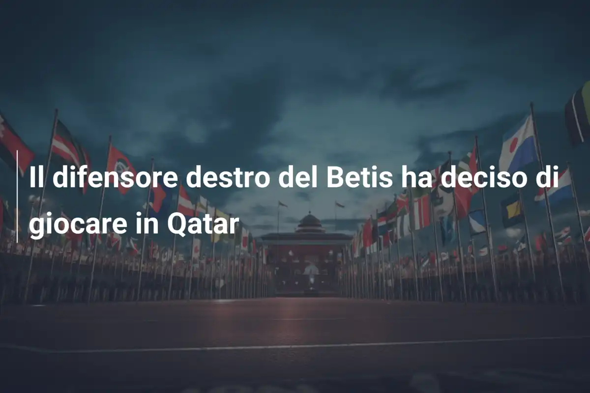 Il difensore destro del Betis ha deciso di giocare in Qatar