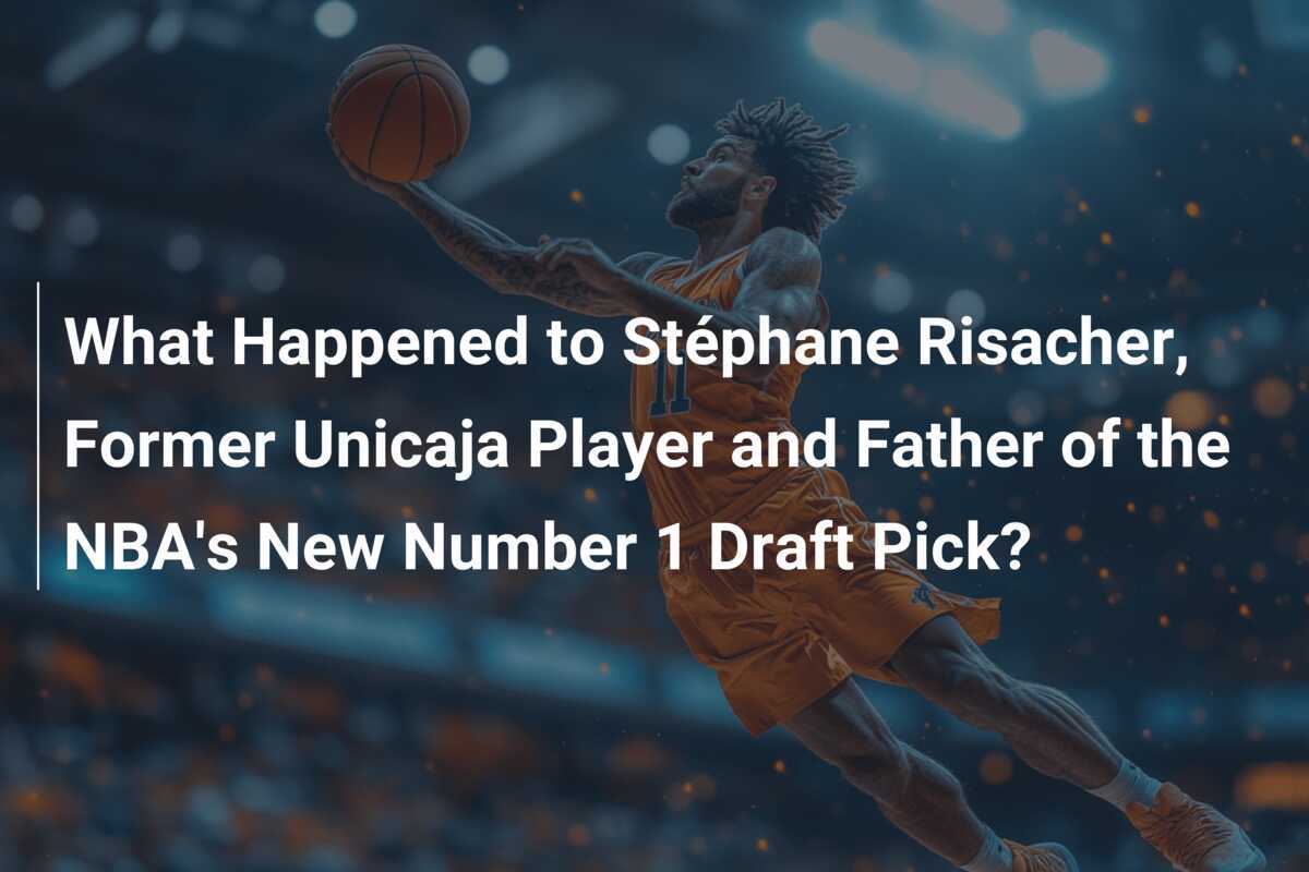 Que sont devenus Stéphane Risacher, ancien joueur de Unicaja et père du