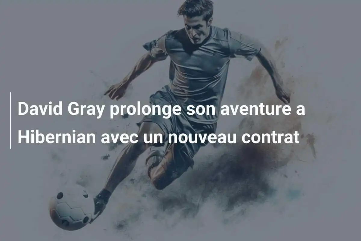 David Gray prolonge son aventure a Hibernian avec un nouveau contrat