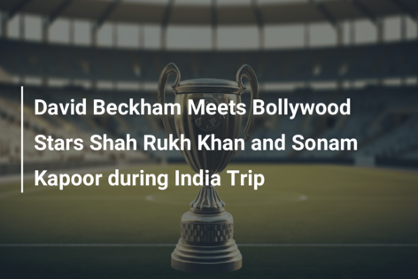 David Beckham Meets Bollywood Stars Shah Rukh Khan and Sonam Kapoor during India Trip