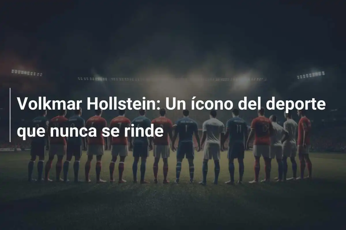 Volkmar Hollstein: Un ícono del deporte que nunca se rinde