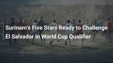 Surinames Stars fordern El Salvador in der WM-Qualifikation