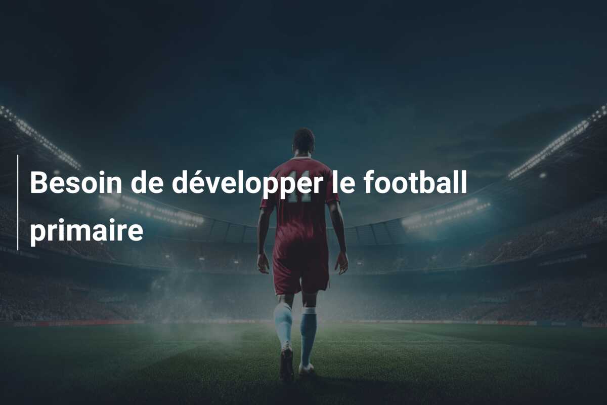 Besoin de développer le football primaire
