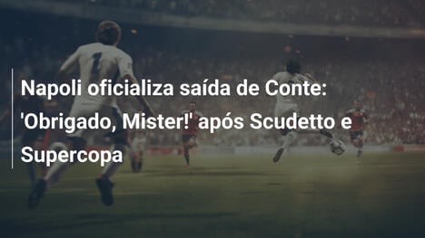 Napoli oficializa saída de Conte: 'Obrigado, Mister!' após Scudetto e Supercopa