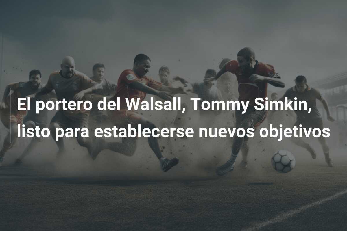 El portero del Walsall, Tommy Simkin, listo para establecerse nuevos objetivos