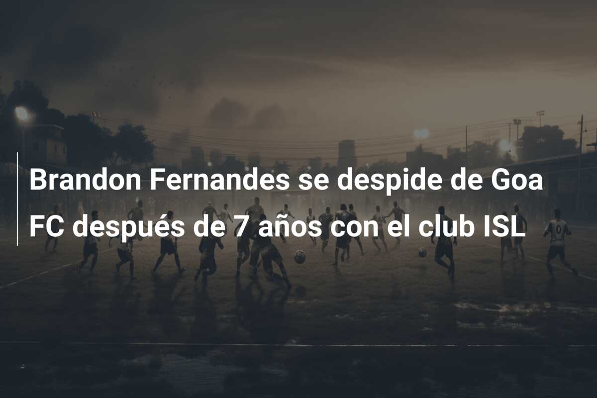 Brandon Fernandes se despide de Goa FC después de 7 años con el club ISL